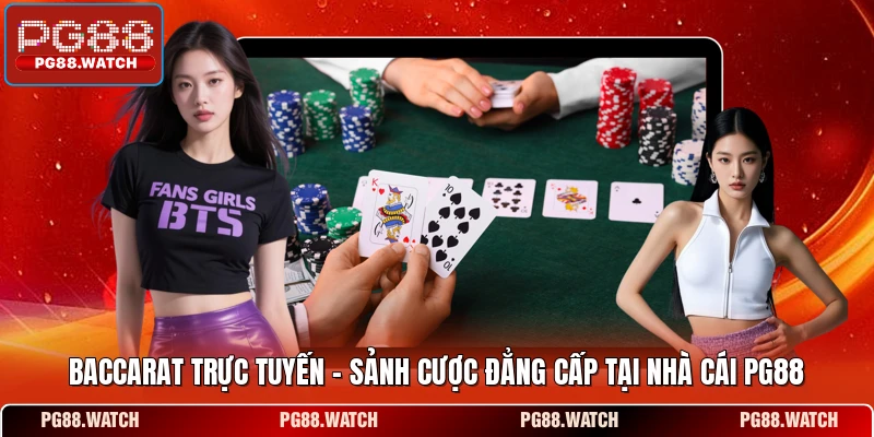 Baccarat Trực Tuyến - Sảnh Cược Đẳng Cấp Tại Nhà Cái PG88