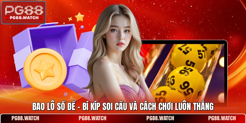 Bao Lô Số Đề - Bí Kíp Soi Cầu Và Cách Chơi Luôn Thắng