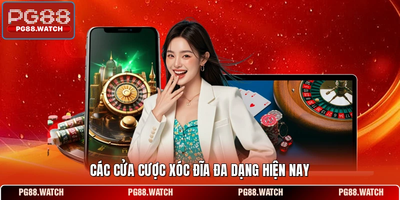 Các cửa cược xóc đĩa đa dạng hiện nay