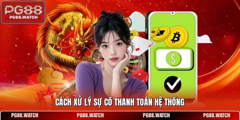 Cách xử lý sự cố thanh toán hệ thống