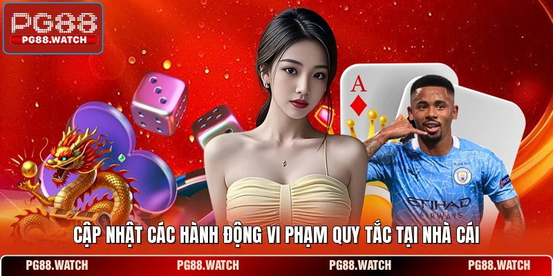 Cập nhật các hành động vi phạm quy tắc tại nhà cái