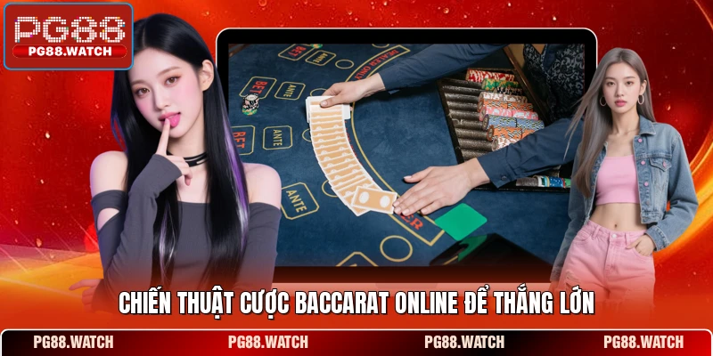 Chiến thuật cược baccarat online để thắng lớn