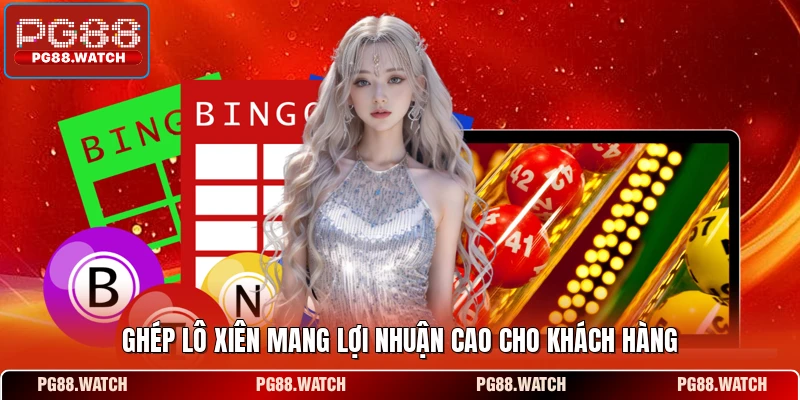 Ghép lô xiên mang lợi nhuận cao cho khách hàng