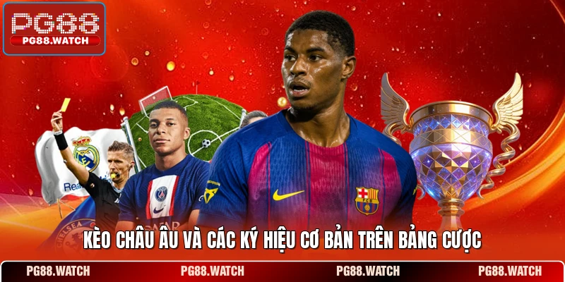 Kèo châu Âu và các ký hiệu cơ bản trên bảng cược