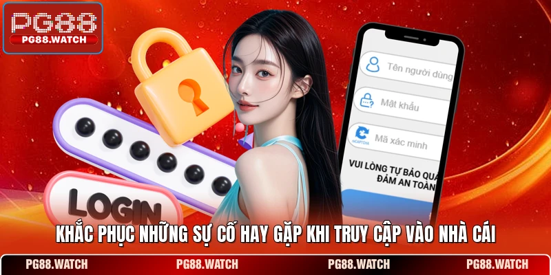 Khắc phục những sự cố hay gặp khi truy cập vào nhà cái