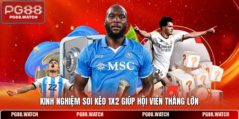 Kinh nghiệm soi kèo 1x2 giúp hội viên thắng lớn