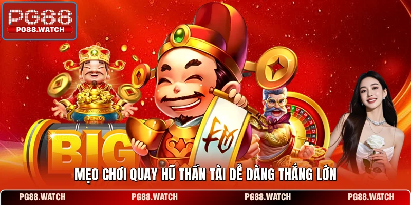 Mẹo chơi quay hũ Thần Tài dễ dàng thắng lớn
