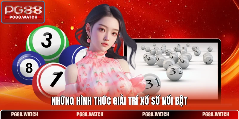 Những hình thức giải trí xổ số nổi bật 