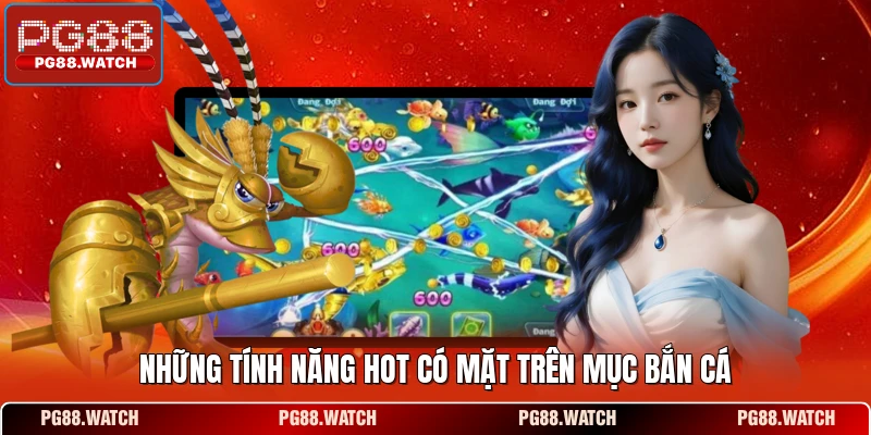 Những tính năng hot có mặt trên mục bắn cá