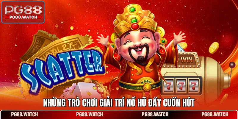 Những trò chơi giải trí nổ hũ đầy cuốn hút 