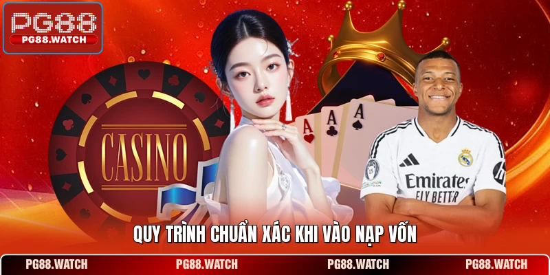 Quy trình chuẩn xác khi vào nạp vốn 