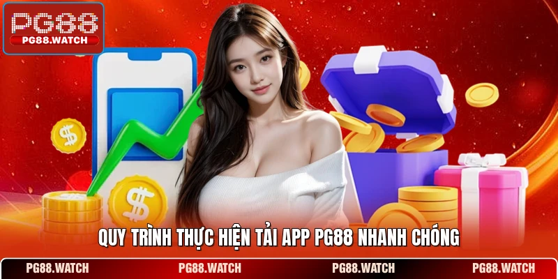 Quy trình thực hiện tải app PG88 nhanh chóng