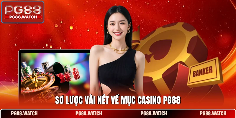 Sơ lược vài nét về mục casino PG88