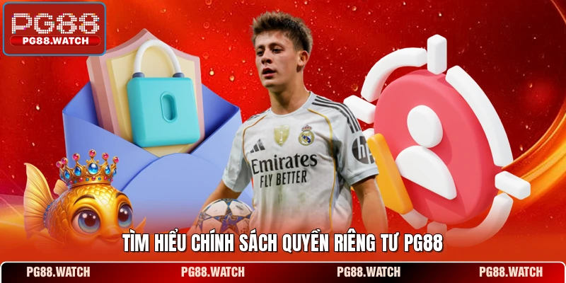 Tìm hiểu chính sách quyền riêng tư PG88