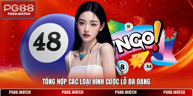 Tổng hợp các loại hình cược lô đa dạng