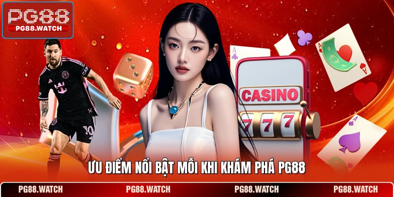 Ưu điểm nổi bật mỗi khi khám phá PG88