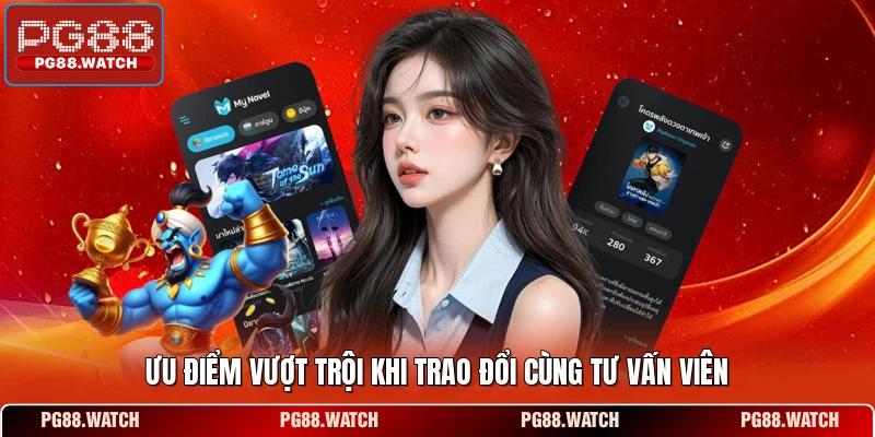 Ưu điểm vượt trội khi trao đổi cùng tư vấn viên