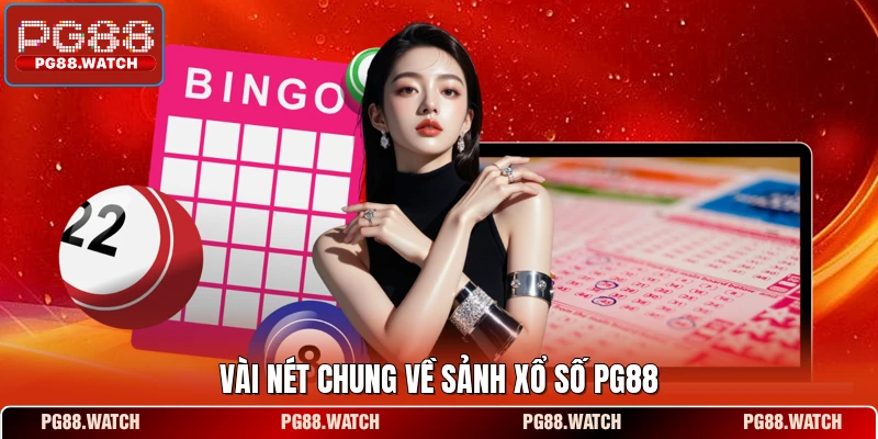 Vài nét chung về sảnh xổ số PG88 