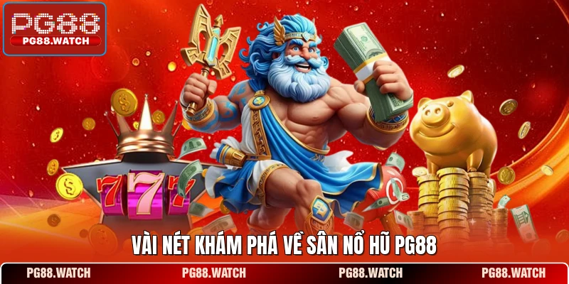 Vài nét khám phá về sân nổ hũ PG88 