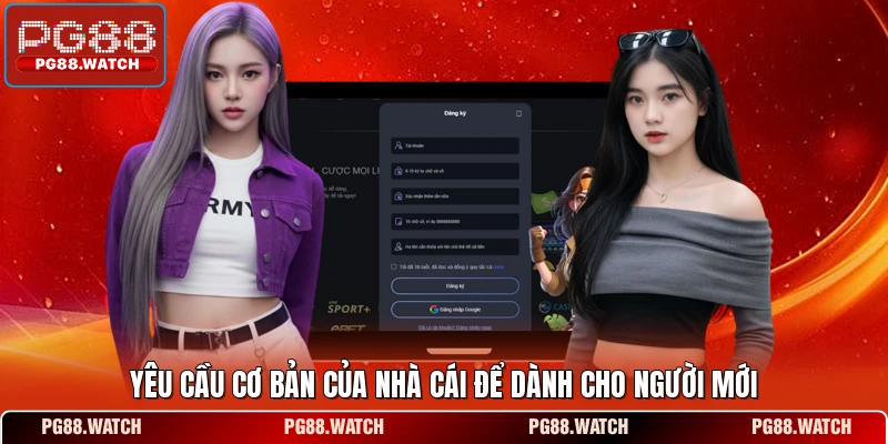 Yêu cầu cơ bản của nhà cái để dành cho người mới
